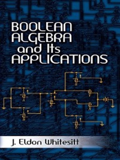 Boolean Algebra and Its Applications, J. Eldon Whitesitt - Ebook - 9780486158167