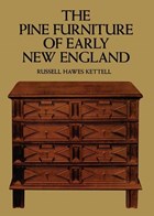 The Pine Furniture of Early New England | Russell H. Kettell | 