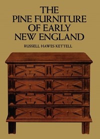 The Pine Furniture of Early New England | Russell H. Kettell | 