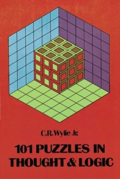 101 Puzzles in Thought and Logic, C. Wylie - Paperback - 9780486203676