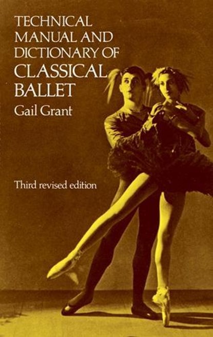 Technical Manual and Dictionary of Classical Ballet, Gail Grant ; John C Wilson - Paperback - 9780486218434