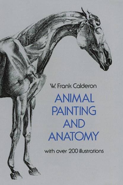 ANIMAL PAINTING & ANATOMY REV/, W. Frank Calderon - Paperback - 9780486225234