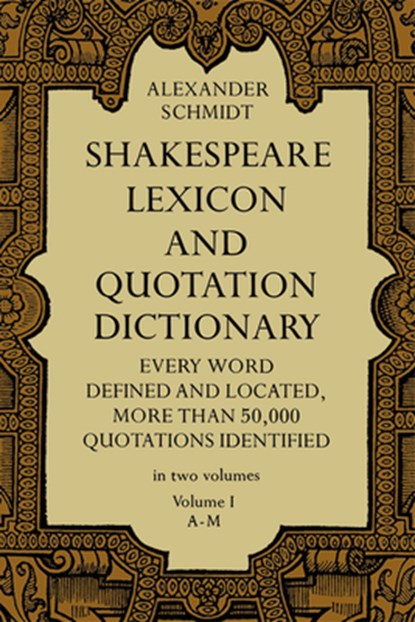 Shakespeare Lexicon and Quotation Dictionary, Vol. 1, Alexander Schmidt ; Jeff A. Menges - Paperback - 9780486227269