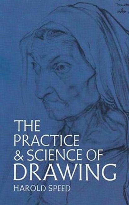 The Practice and Science of Drawing, Harold Speed - Paperback - 9780486228709
