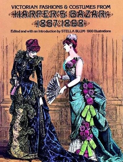 Victorian Fashions and Costumes from Harper's Bazar, 1867-1898, Stella Blum - Paperback - 9780486229904