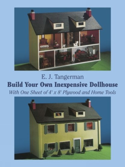 Build Your Own Inexpensive Doll-House with One Sheet of 4' x 8' Plywood and Home Tools, E.J. Tangerman - Paperback - 9780486234939