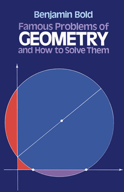 Famous Problems in Geometry and How to Solve Them, Benjamin Bold - Paperback - 9780486242972