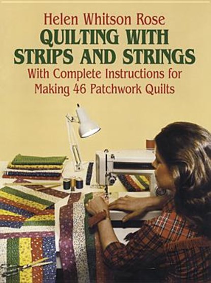Quilting with Strips and Strings, Helen Whitson Rose - Paperback - 9780486243573