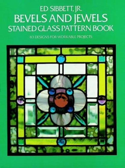Bevels and Jewels Stained Glass Pattern Book, ED,  Jr. Sibbett - Paperback - 9780486248448