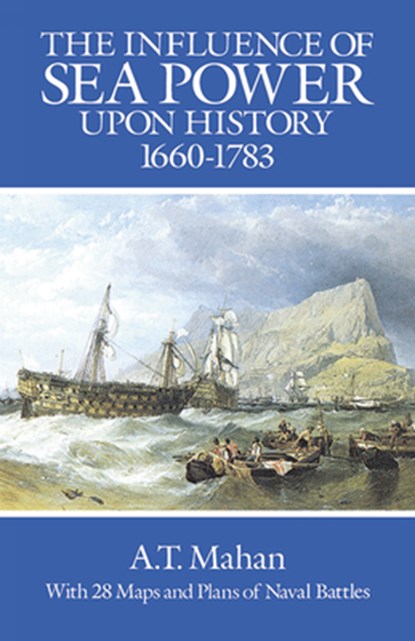 The Influence of Sea Power Upon History, 1660-1783, A. T. Mahan - Paperback - 9780486255095