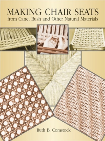 Making Chair Seats from Cane, Rush and Other Natural Materials, Ruth B. Comstock - Paperback - 9780486256931