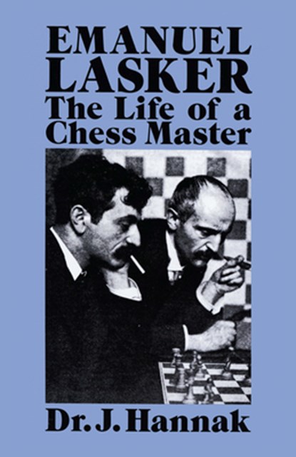 Emanuel Lasker: The Life of a Chess Master, J. Hannak - Paperback - 9780486267067
