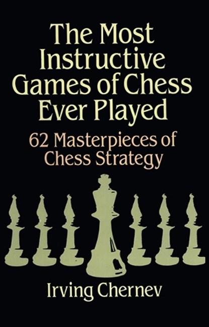 The Most Instructive Games of Chess Ever Played, Irving Chernev - Paperback - 9780486273020