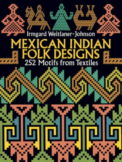 MEXICAN INDIAN FOLK DESIGNS, Irmgard Weitlaner-Johnson - Paperback - 9780486275246