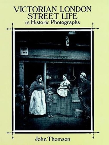 Victorian London Street Life in Historic Photographs, John Thomson - Paperback - 9780486281216