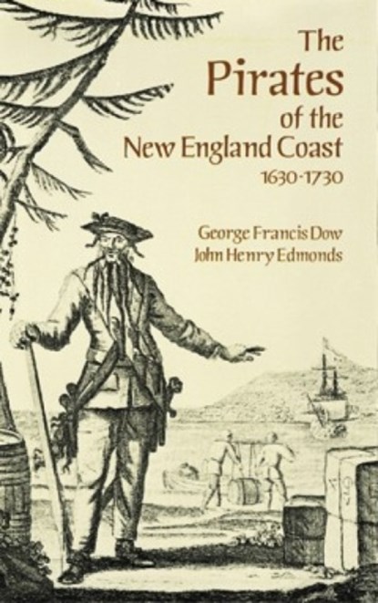 The Pirates of the New England Coast, 1630-1730, George Francis Dow - Paperback - 9780486290645