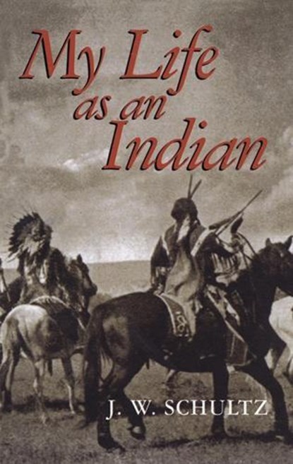My Life as an Indian, James Willard Schultz - Paperback - 9780486296142