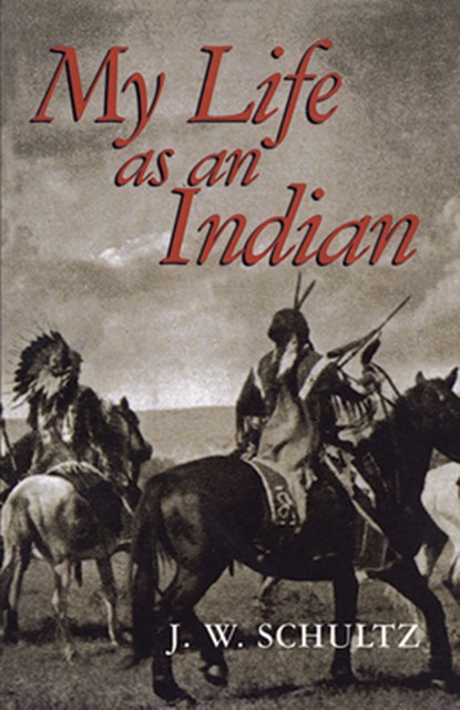 My Life as an Indian, James Willard Schultz - Paperback - 9780486296142