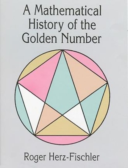 Herz-Fischler, R: Mathematical History of the Golden Number, Roger Herz-Fischler ; Mathematics - Paperback - 9780486400075