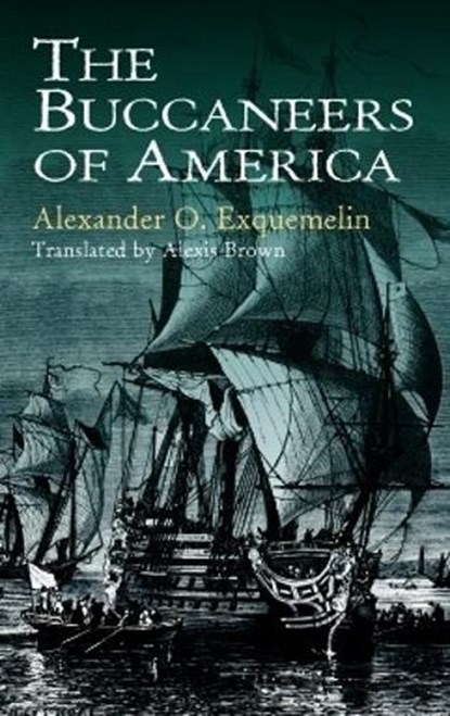 The Buccaneers of America, Alexander O. Exquemelin ; John Grace MRC - Paperback - 9780486409665