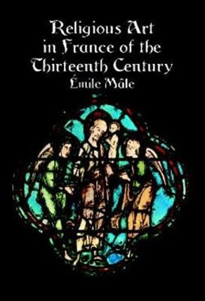 Religious Art in France of the Thirteenth Century, Emile Maale - Paperback - 9780486410616