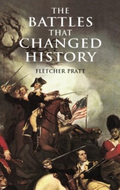 The Battles That Changed History, Fletcher Pratt - Paperback - 9780486411293