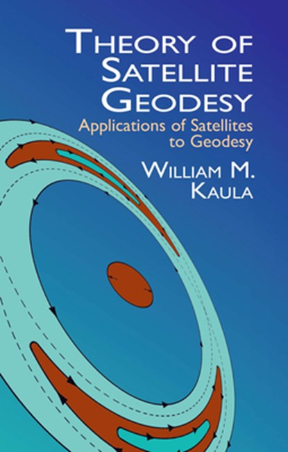 Theory of Satellite Geodesy, William M. Kaula - Paperback - 9780486414652