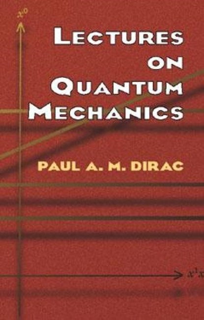 Lectures on Quantum Mechanics, Paul A. M. Dirac - Paperback - 9780486417134