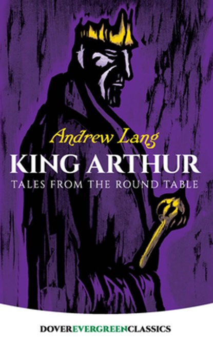 King Arthur:Tales from round Table, Andrew Lang - Paperback - 9780486421803