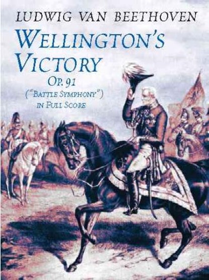 Wellington's Victory, Op. 91, "Battle Symphony" in Full Score, BEETHOVEN,  Ludwig Van - Paperback - 9780486422046
