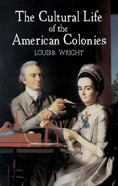 Cultural Life of American Colonies, Louis B Wright - Paperback - 9780486422237