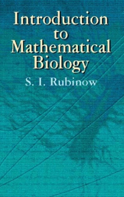 Introduction to Mathematical Biology, S. I. Rubinow - Paperback - 9780486425320