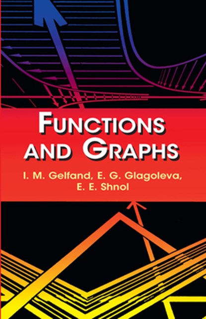 Functions and Graphs, I M Gelfand - Paperback - 9780486425641