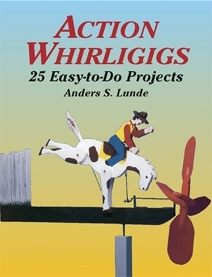 Action Whirligigs, Anders S. Lunde ; Bruce Patrick Jones - Paperback - 9780486427454