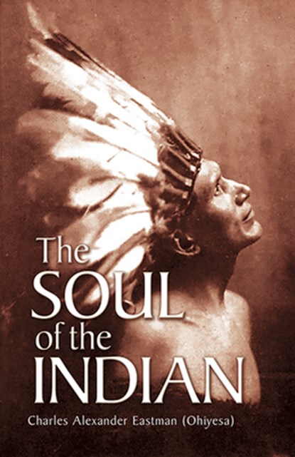 The Soul of the Indian, Charles Alexander Eastman - Paperback - 9780486430898