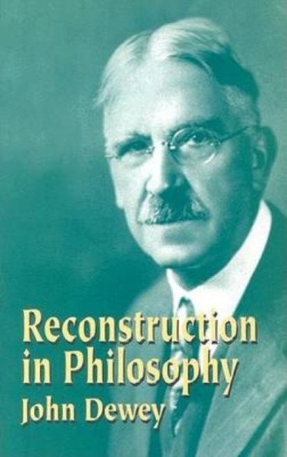 Reconstruction in Philosophy, John Dewey - Paperback - 9780486434384