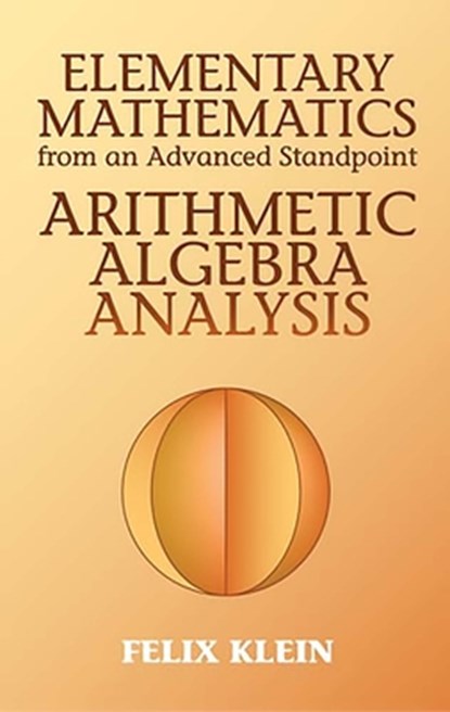 Elementary Mathematics from an Advanced Standpoint, Felix Klein - Paperback - 9780486434803