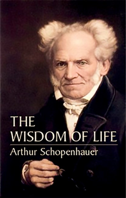 The Wisdom of Life, Arthur Schopenhauer - Paperback - 9780486435503
