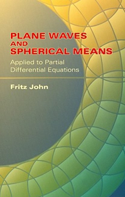 Plane Waves and Spherical Means Applied to Partial Differential Equations, JOHN,  Fritz - Paperback - 9780486438047