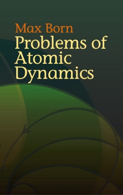 Problems of Atomic Dynamics, Max Born - Paperback - 9780486438733