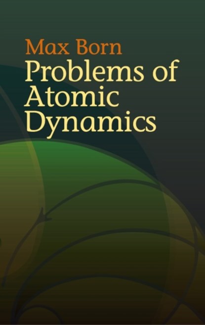 Problems of Atomic Dynamics, BORN,  Max - Paperback - 9780486438733