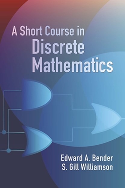 A Short Course in Discrete Mathemat, Edward a Bender - Paperback - 9780486439464