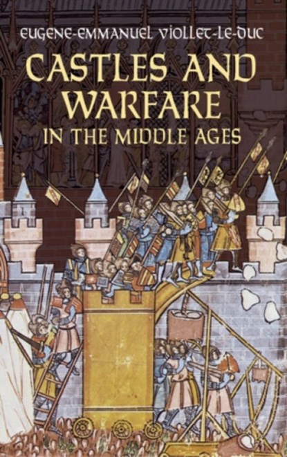 Castles and Warfare in the Middle Ages, Eugene Emmanuel Viollet-Le-Duc - Paperback - 9780486440200