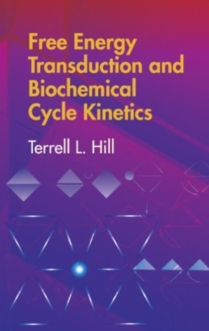 Free Energy Transduction and Biochemical Cycle Kinetics, Terrell L. Hill - Paperback - 9780486441948