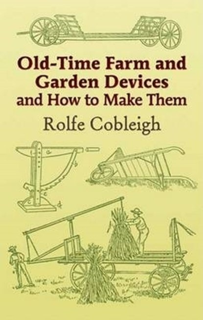 Old-Time Farm and Garden Devices, Rolfe Cobleigh - Paperback - 9780486444000