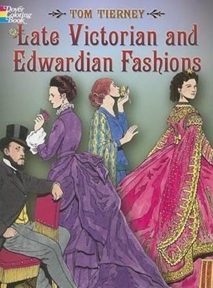 Late Victorian and Edwardian Fashions, Tom Tierney - Paperback - 9780486444581