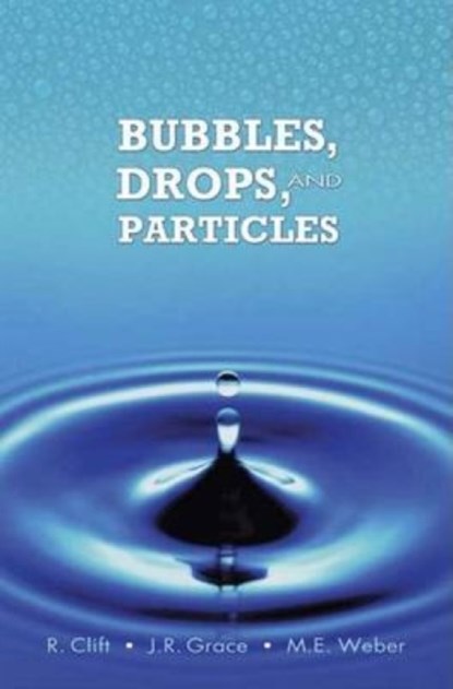 Bubbles, Drops, and Particles, Roland Clift ; John Grace ; Martin E Weber - Paperback - 9780486445809