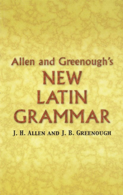 Allen and Greenough's New Latin Grammar, G.L. Kittredge ; J.H. Allen - Paperback - 9780486448060
