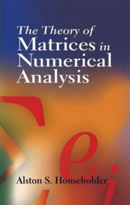 The Theory of Matrices in Numerical Analysis, HOUSEHOLDER,  Alston Scott ; Robertson, H.P. - Paperback - 9780486449722