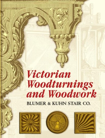 Victorian Woodturnings and Woodwork, Blumer & Kuhn Stair Co - Paperback - 9780486451145